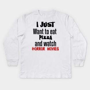 I just want to eat pizza and watch horror movies Kids Long Sleeve T-Shirt